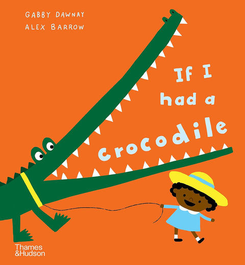 If I had a crocodile, Alex Barrow & Gabby Dawnay