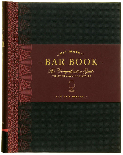 The Ultimate Bar Book: The Comprehensive Guide to Over 1,000 Cocktails, Mittie Hellmich