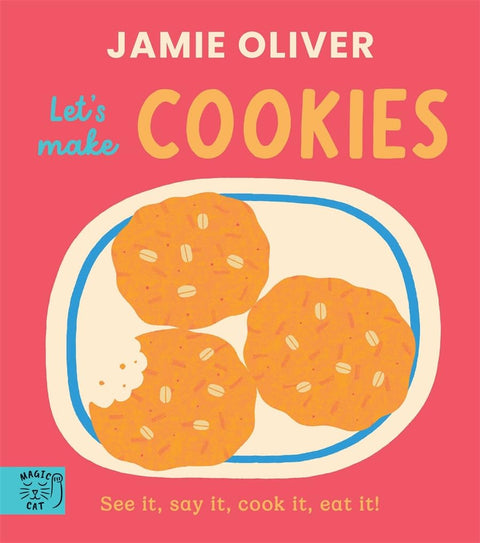 Jamie Oliver: Let's Make Cookies: See it, say it, cook it, eat it!