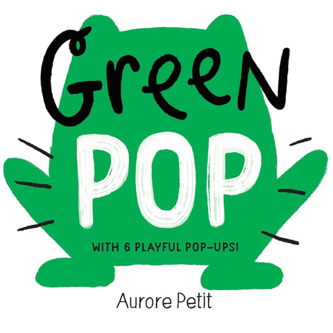 Green Pop (With 6 Playful Pop-Ups!) Aurore Petit