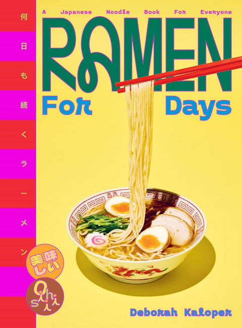 Ramen For Days: A Japanese Noodle Book For Everyone, Deborah Kaloper
