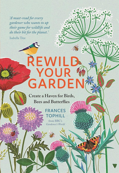 Rewild Your Garden: Create a Haven for Birds, Bees and Butterflies, Frances Tophill